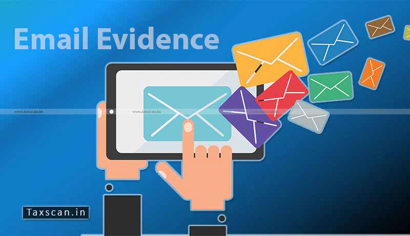 Emails - Electronic Evidence - Valuation - CESTAT - Taxscan