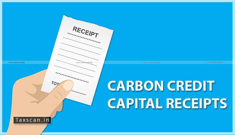 carbon credits - capital receipt - revenue receipt - ITAT - Taxscan