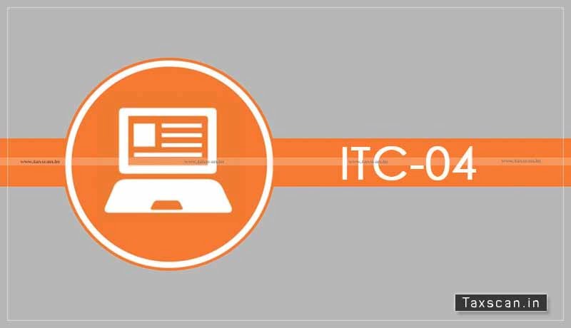 CBIC- ITC-04 - GST - Taxscan