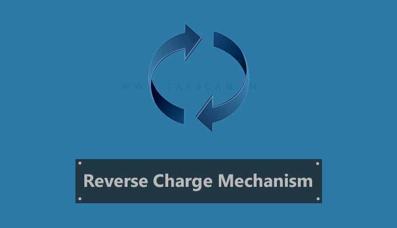 GST - Reverse Charge Mechanism - receipt of services - import - AAR - Taxscan