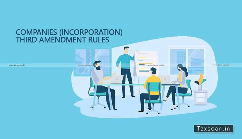 MCA - Companies (Incorporation) Third Amendment Rules 2021 - taxscan