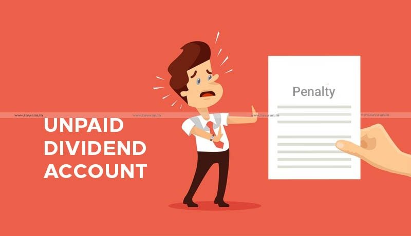 MCA - implementation of provisions - Unpaid Dividend Account - Penalty - Taxscan