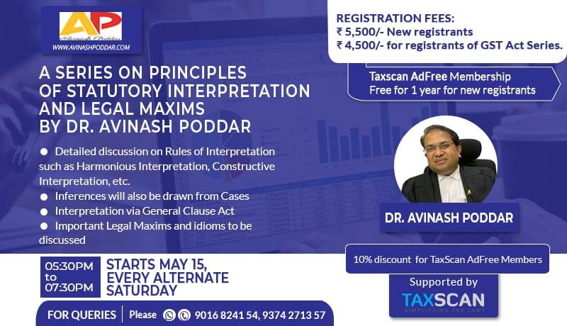 Avinash Poddar - Webinar series - Principles of Statutory Interpretation and Legal Maxims - GST - webinar - Taxscan