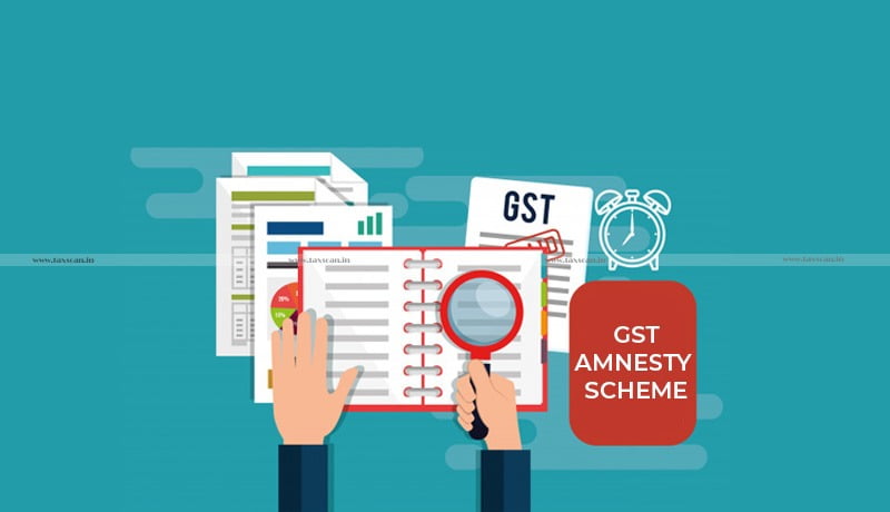 GST Amnesty Scheme - GST -GST Amnesty Scheme and Benefits - GST - Taxscan