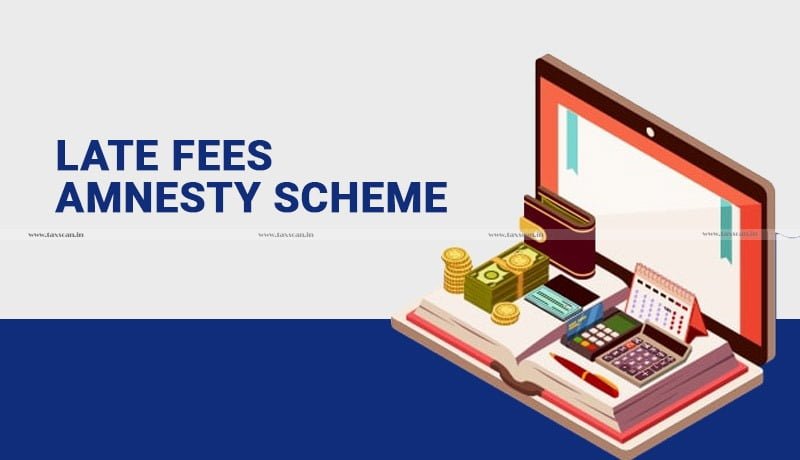 Late fees amnesty scheme - Taxscan