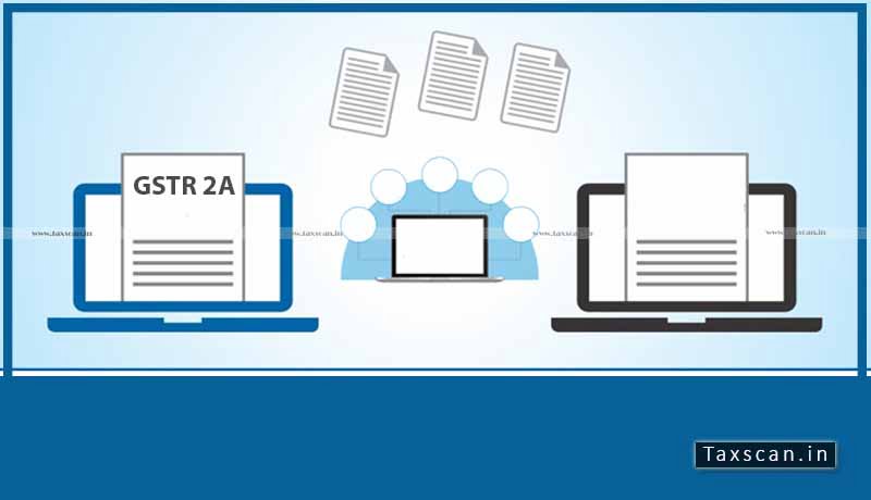 GSTR 2A - GSTR-2B - ITC - Import - GST Portal - GSTN - Taxscan