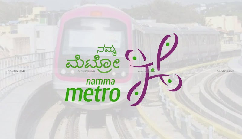 Relief - Bangalore Metro Rail Corporation Ltd - ITAT - filing Appeal - Wrong Professional Advice - Taxscan