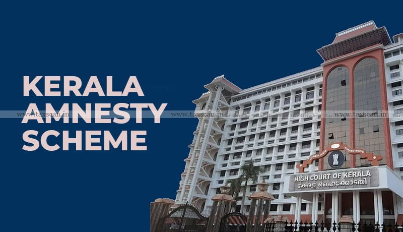 VAT - Kerala Amnesty Scheme - Kerala HC - taxscan