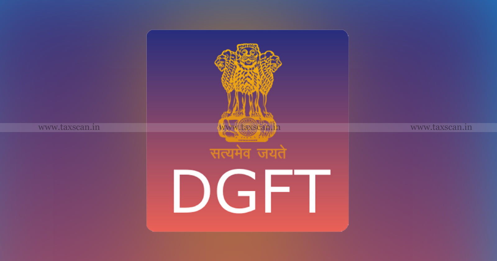 Clarification - DGFT - Customs - Department - CESTAT - TAXSCAN