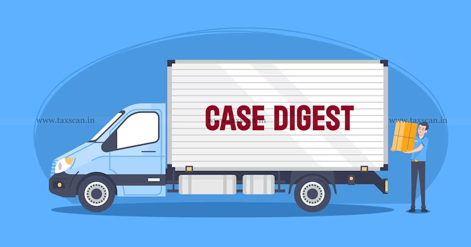 GST CASE DIGEST - GST - Inspection - Search - Seizure - Arrest - Goods and Services Tax - taxscan