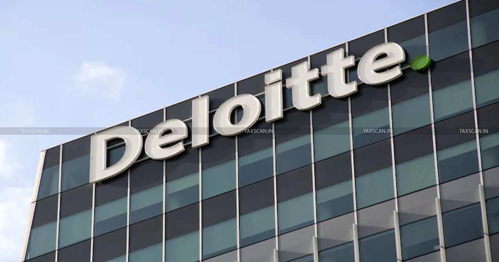 B. Com Vacancy in Deloitte - Deloitte - Vacancy in Deloitte - B. Com Vacancy - Job Vacancy - B Com jobs - B. Com Vacancies - Taxscan - Job scan