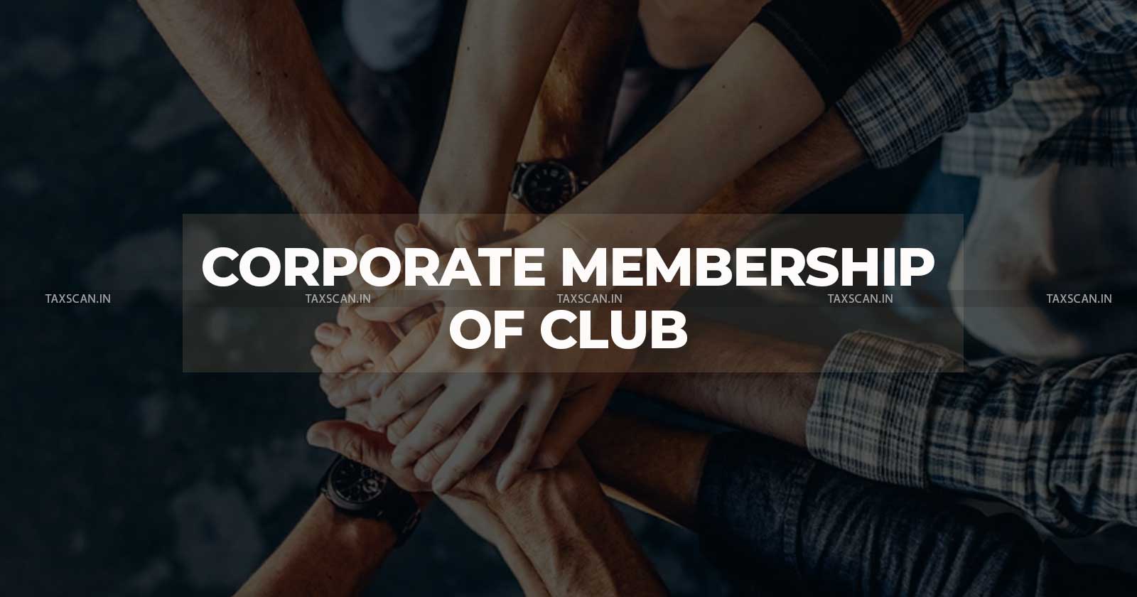 CENVAT Credit - Service Tax - payment to Corporate Membership of Club- CESTAT -payment - Corporate Membership - Corporate Membership of Club - taxscan