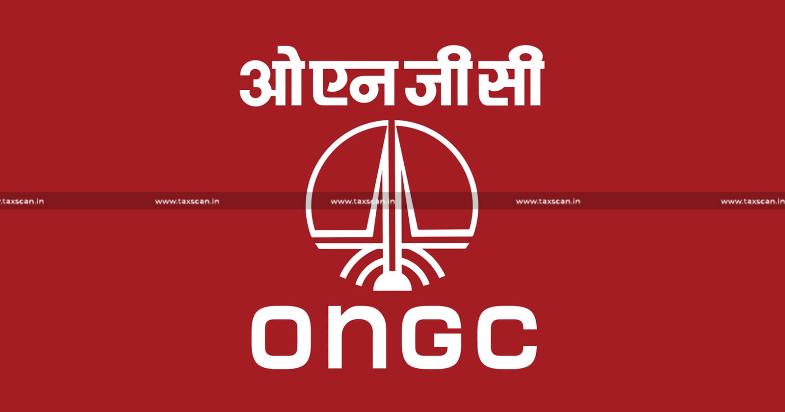 Payment - Service- Tax - ONGC - Industrial -Construction- Service-CESTAT - Service -Tax -Demand-TAXSCAN