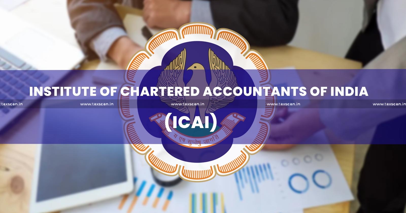 ICAI issues Advisory for Multi-Purpose Empanelment - TAXSCAN