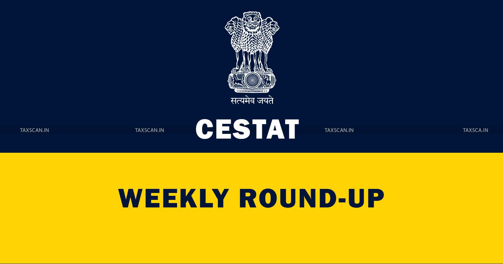 CESTAT Weekly Round Up - CESTAT - Customs - Excise - Service Tax - key stories related to CESTAT - taxscan