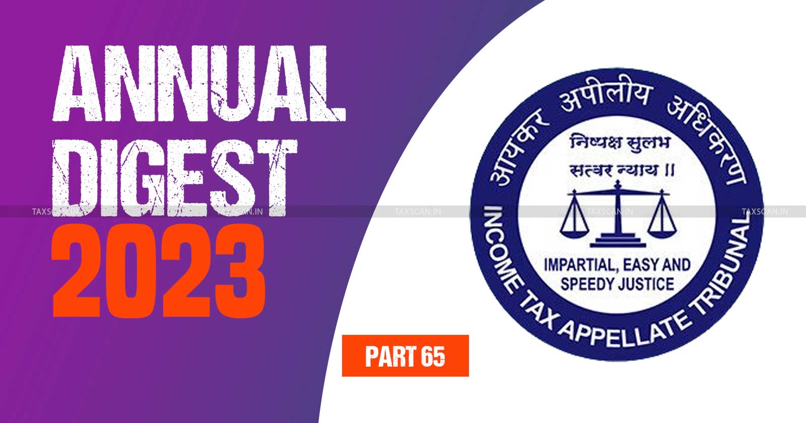 ITAT Annual Digest - ITAT cases 2023 - Income Tax - Income Tax Appellate Tribunal - ITAT Stories - ITAT 2023 - taxscan