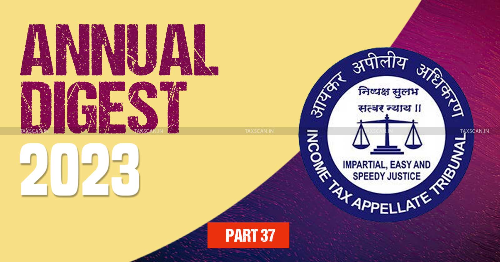 ITAT Annual Digest - ITAT decisions - Tax tribunal updates - Key tax judgments 2023 - ITAT Cases - ITAT - taxscan