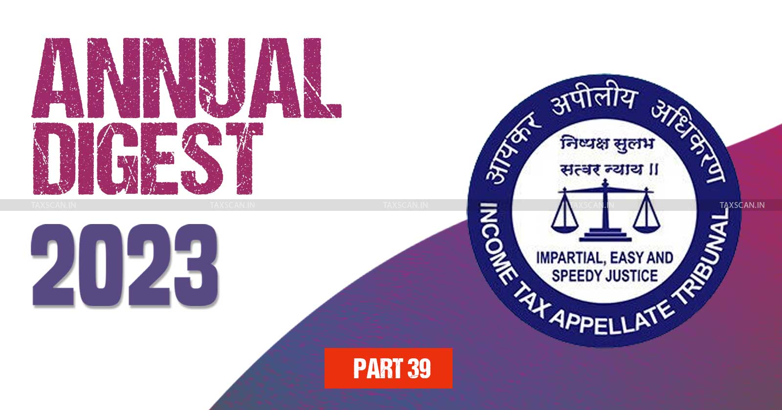 ITAT Annual Digest - Tax tribunal updates - Income Tax Appellate Tribunal analysis - Annual tax review 2023 - Income Tax - taxscan