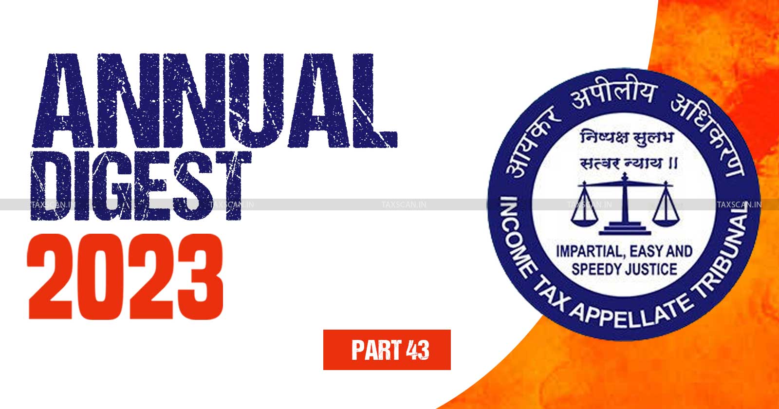 ITAT Annual Digest - Tax tribunal updates - Income Tax Appellate Tribunal analysis - Tax review 2023 - Income Tax - taxscan