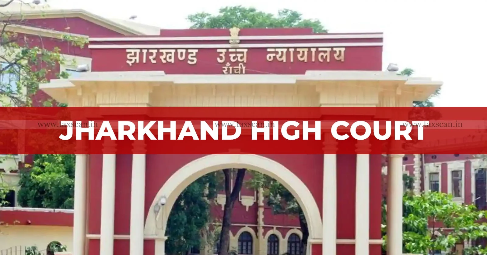 Jharkhand HC - State GST Authorities - ITC Availment - DGGI - CGST - CGST Preventive Wing - taxscan