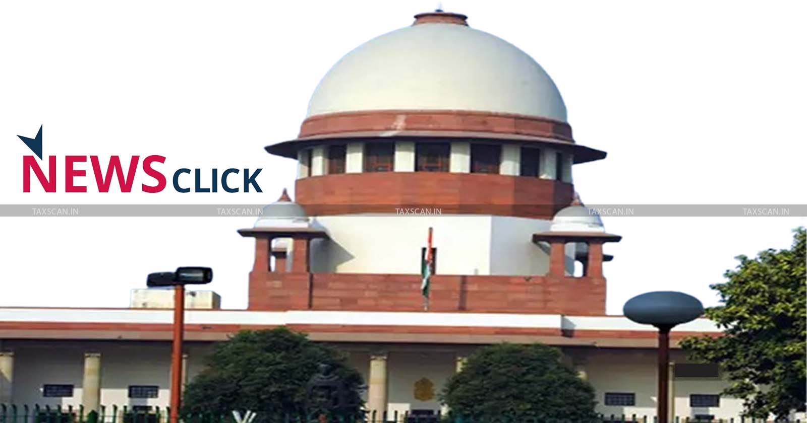 Supreme Court - sc - Income Tax Department - NewsClick - Tax Demand - stay - plea - TAXSCAN