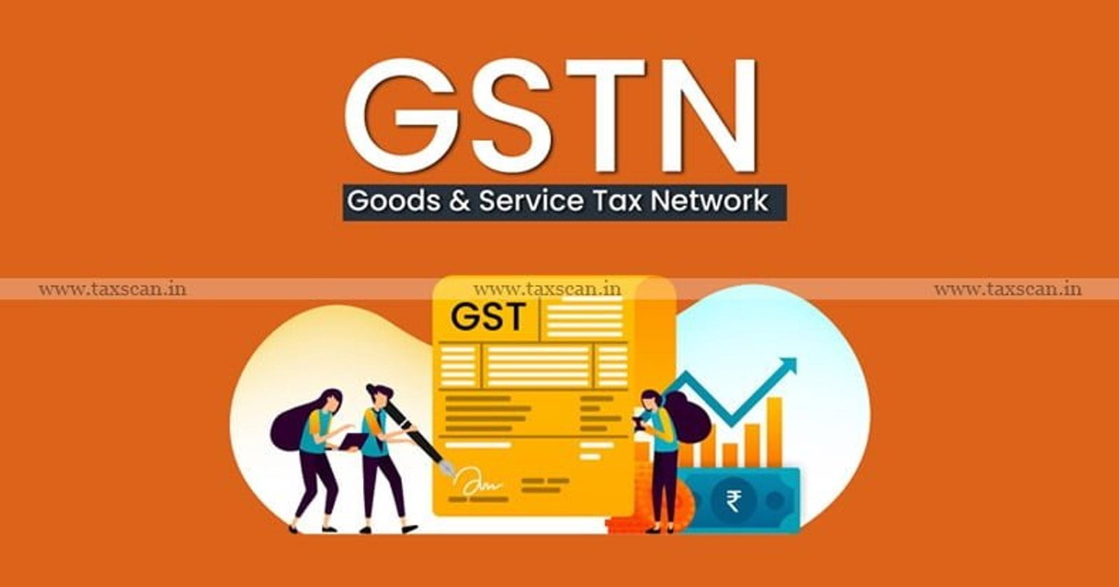 GSTN - Goods and Services Tax Network - Central Board of Indirect Taxes and Customs - GSTN Back Office - Taxscan