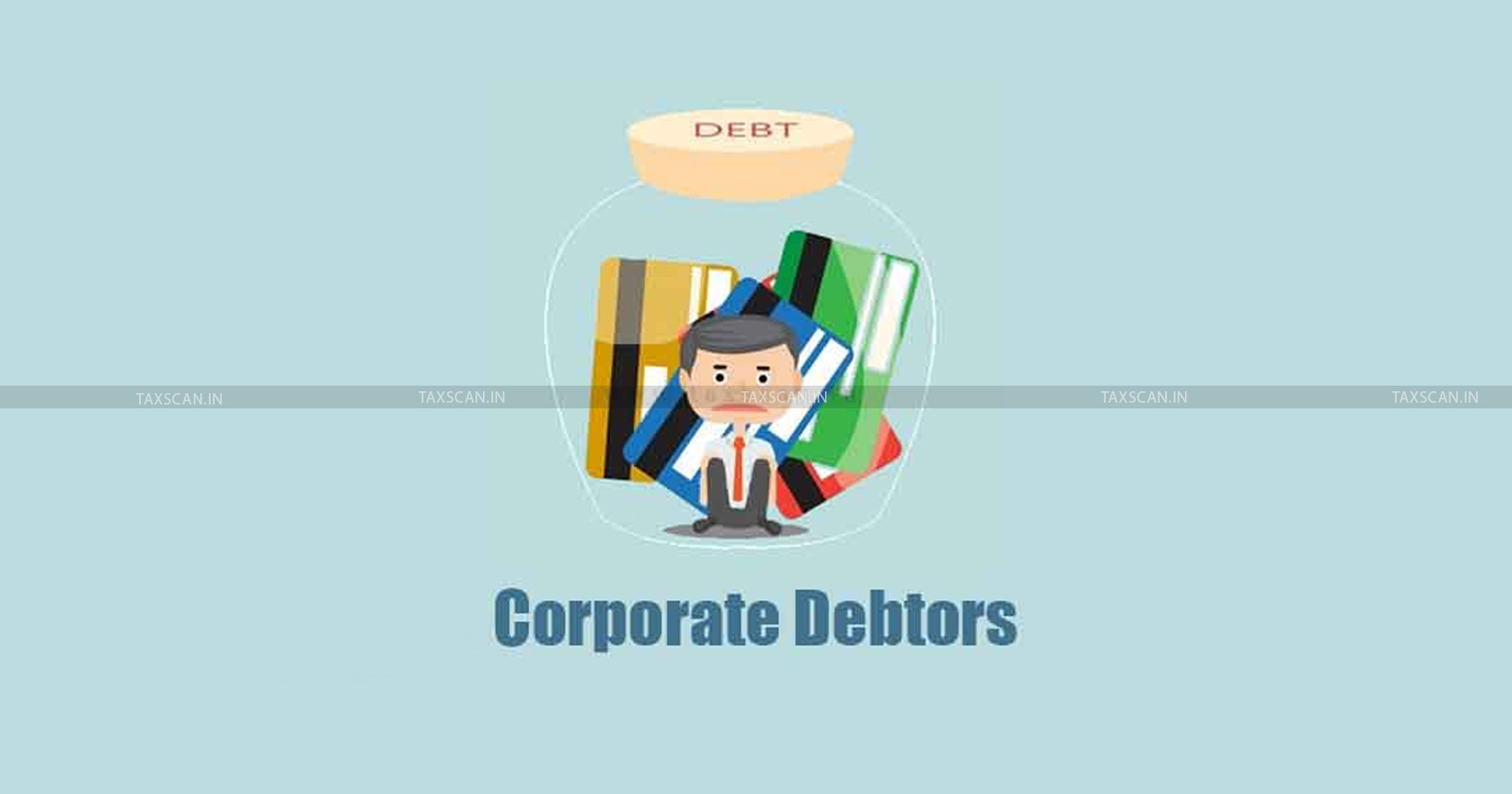 NCLT- national companies - Corporate debtor - NCLT ruling on CIRP -TAXSCAN