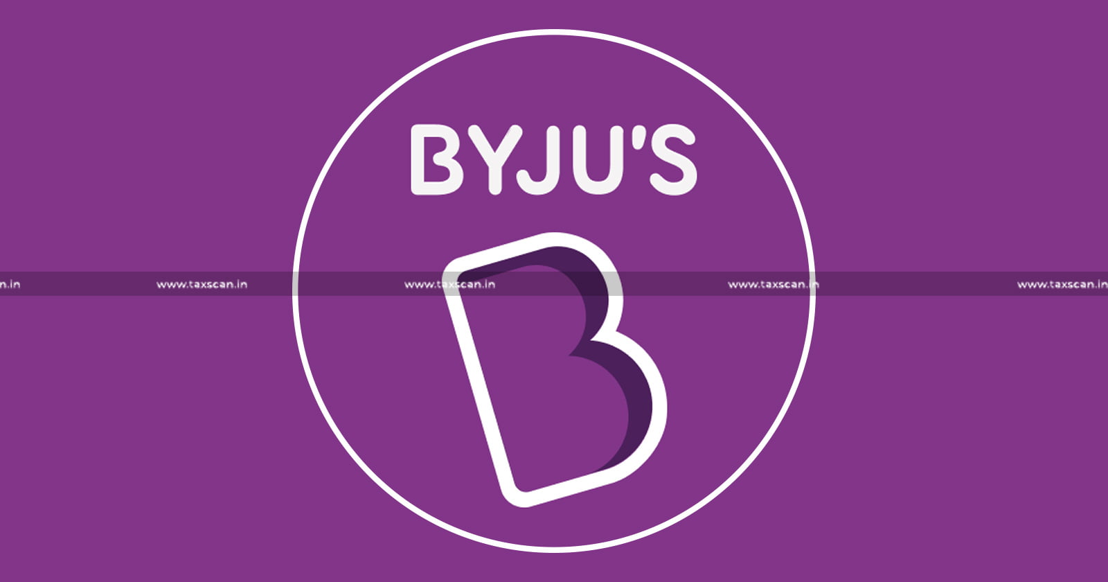 Non-Payment - NCLT - Notices - Byju's - taxscan