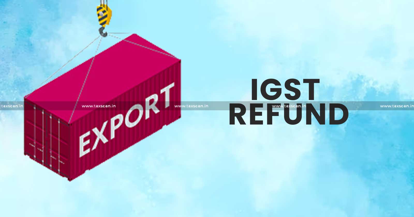 GST Council - Restrict IGST Refunds on Goods - Export Duty - TAXSCAN