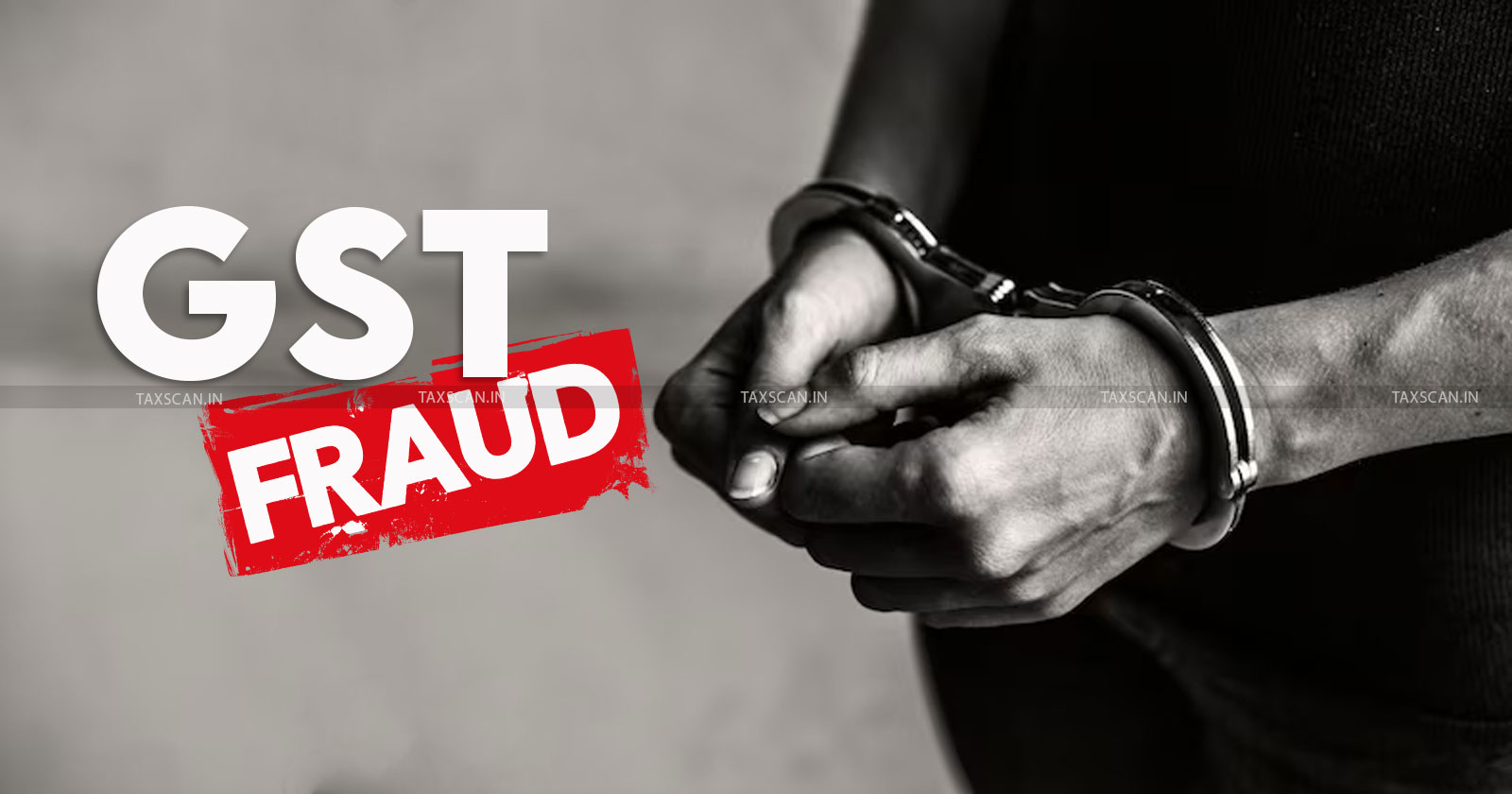 GST - Noida - GST Fraud - Noida GST fraud - Noida police nabs - GST fraud - TAXSCAN