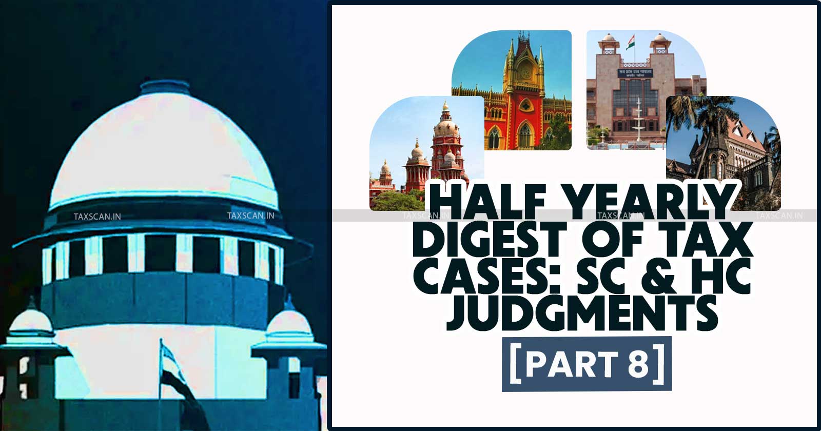 Half Yearly Case Digest - Supreme Court and High Courts Case Digest - Half Yearly Digest of Tax Cases - Supreme Court Tax Judgments - taxscan