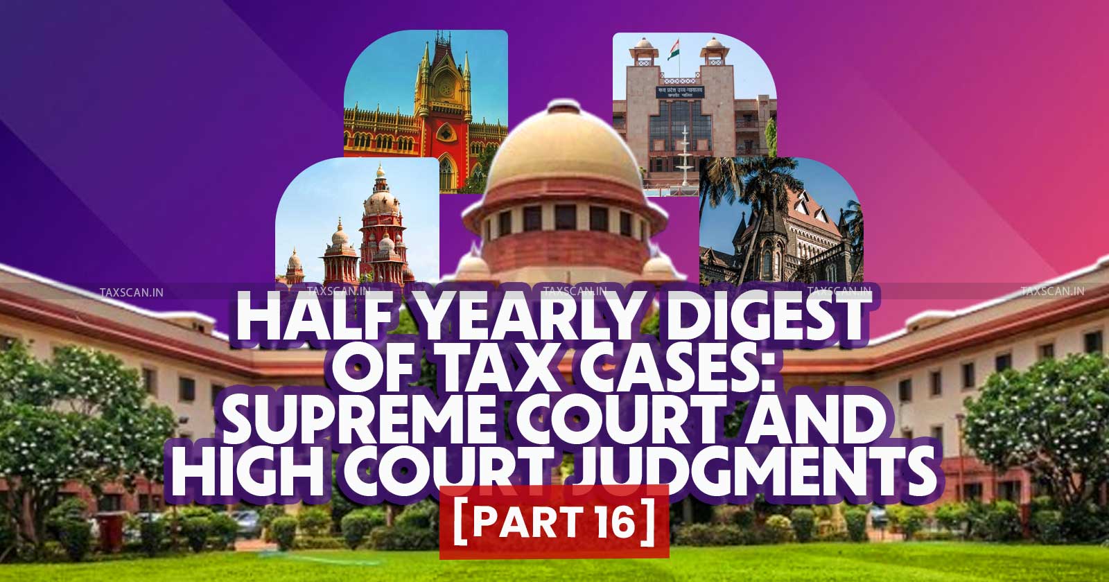 Half Yearly Digest of Tax Cases - Supreme Court - High Court Judgments - TAXSCAN