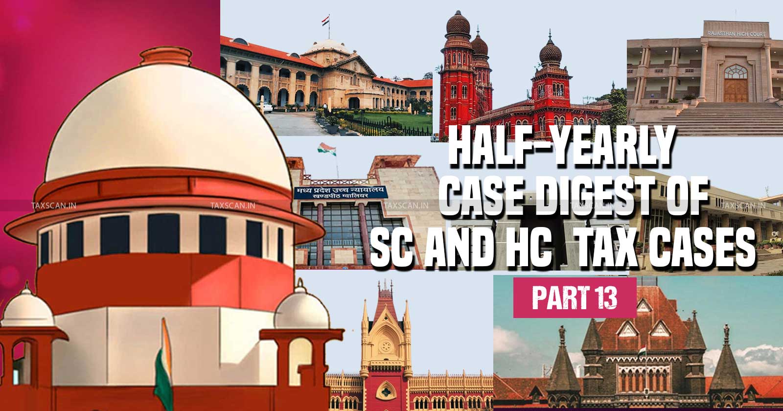 Half Yearly Digest of Tax Cases - Half Yearly Digest - Supreme Court - High Court Judgments - half-yearly round-up - key Direct and Indirect Tax Judgments - CBIC - GST - Taxscan