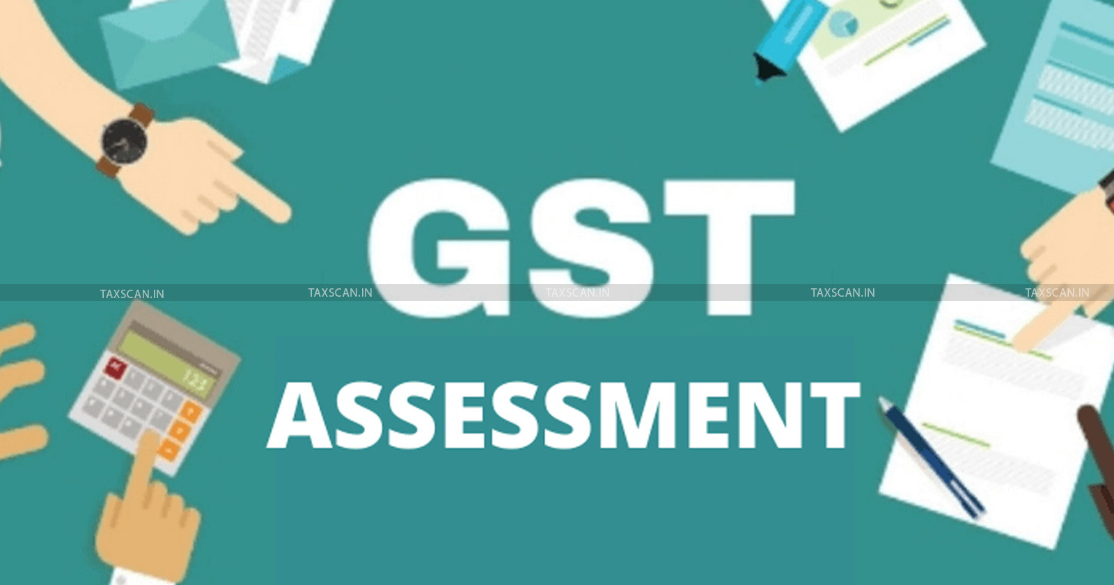 Madras High Court - GST - Goods - Services Tax - Madras HC - GST Assessment Order - TAXSCAN