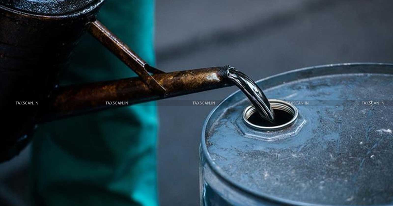 Windfall Tax - Petroleum Crude - Crude oil rate today - Crude oil - Petrol tax - taxscan