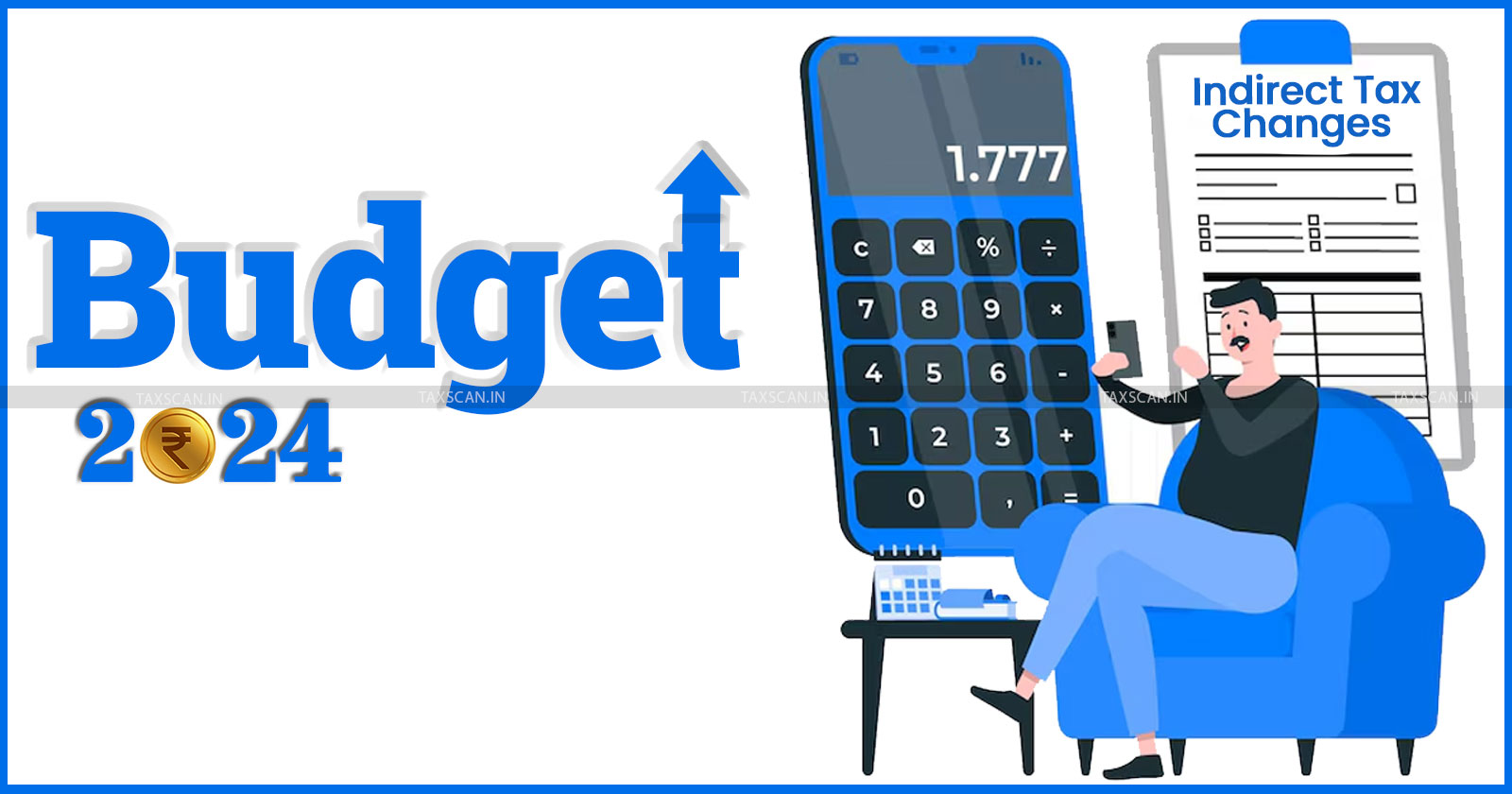 Budget 2024 - Indirect Tax Changes - Business - Consumers - taxscan