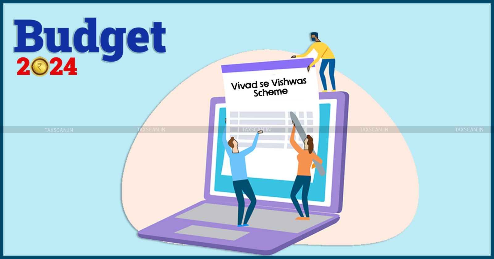 Budget 2024 - New Direct Tax - Vivad se Vishwas Scheme - Budget 2024-25 - Nirmala Sitharaman - taxscan