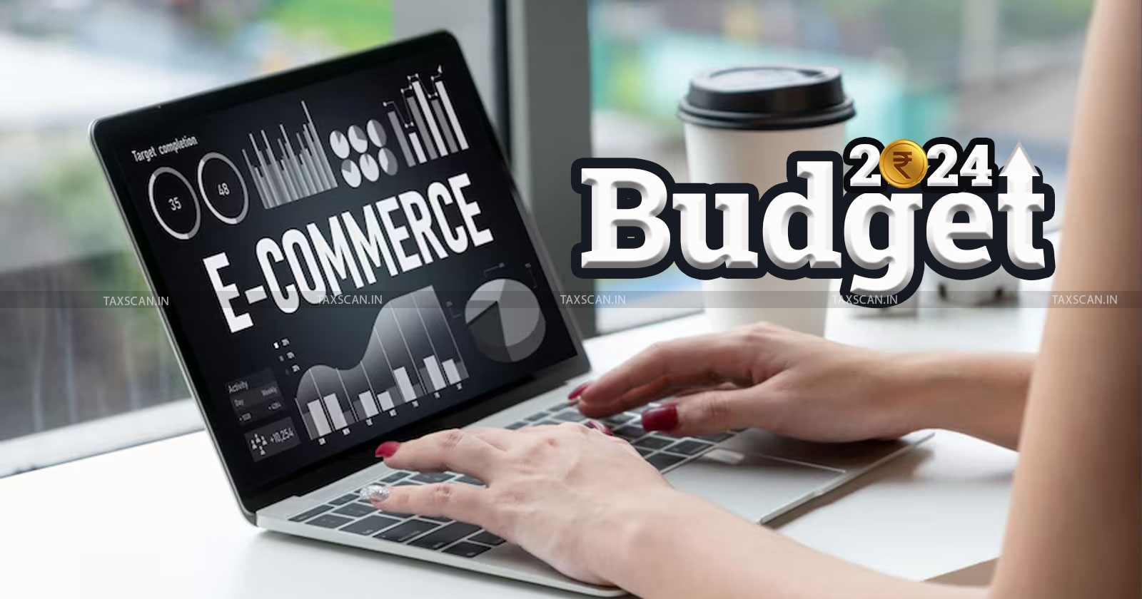 Budget 2024 - Reduce TDS Rate - E Commerce Operators - Budget 2024 live updates - budget 24 - taxscan