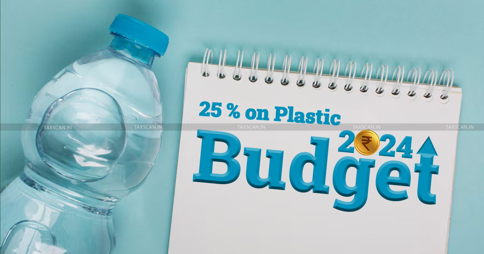 Budget 2024 - budget 24 - Union Budget 2024 - Budget 2024 tax changes - customs duty - customs duty news - customs duty on plastic - FM Proposal to Increase Customs Duty on Plastic - taxscan