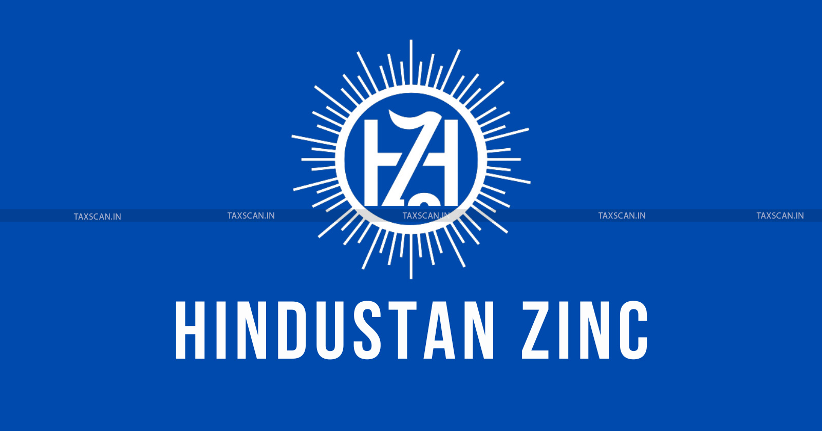 CESTAT - CESTAT delhi - Hindustan Zinc - capital goods - Capital goods to contractors - TAXSCAN