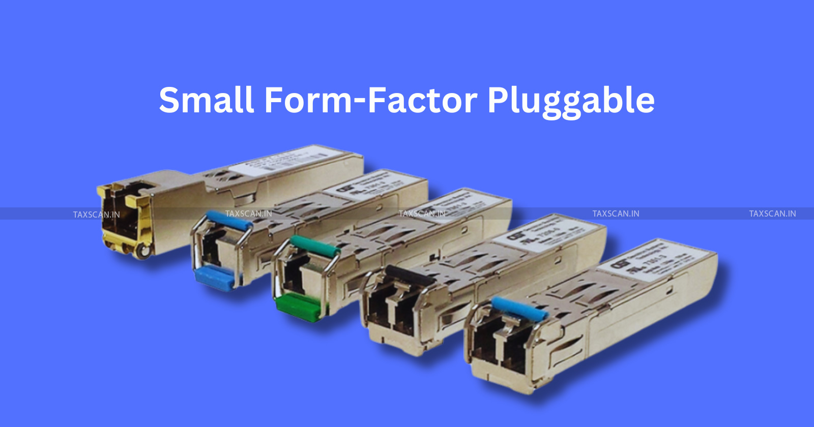 CESTAT - SFP - SFP optical transceiver - Small Form Factor Pluggable - SFP duty exemption - Taxscan