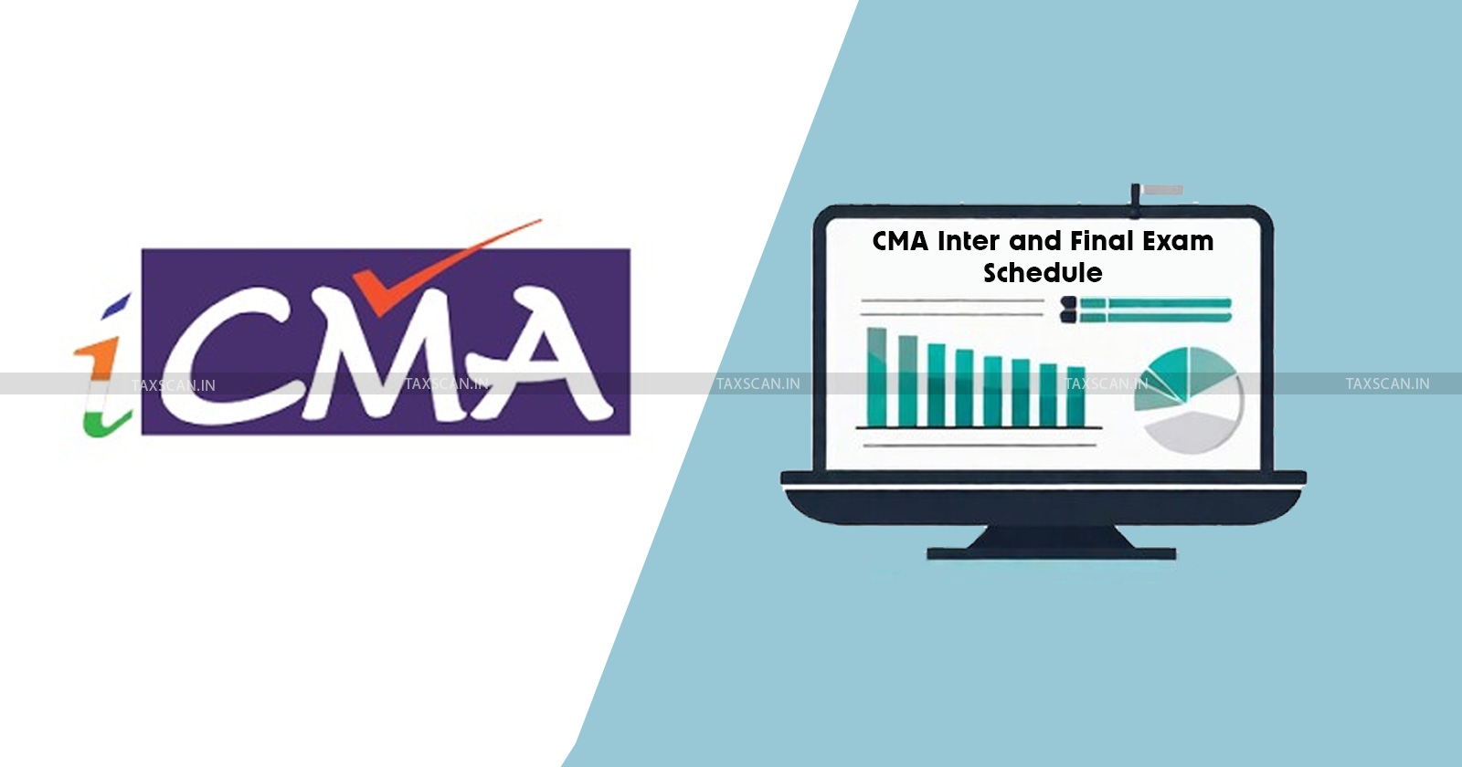 CMA – ICMAI - The Institute of Cost Accountants of India - CMA inter exam - CMA final exam - CMA application and fees - ICMAI releases exam schedule - CMA exam updates - CMA exam dates - CMA exam application - TAXSCAN