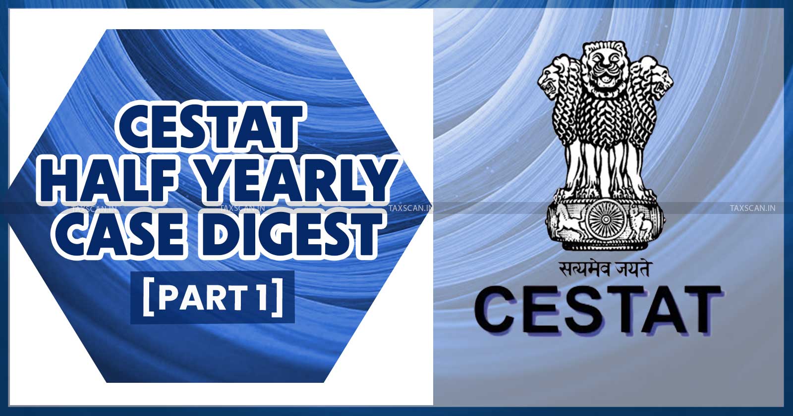 Half Yearly Case Digest - CESTAT Case Digest - Half Yearly Excise and Service Tax Digest - Excise and Service Tax half yearly Case Digest - CESTAT Judgement - taxscan