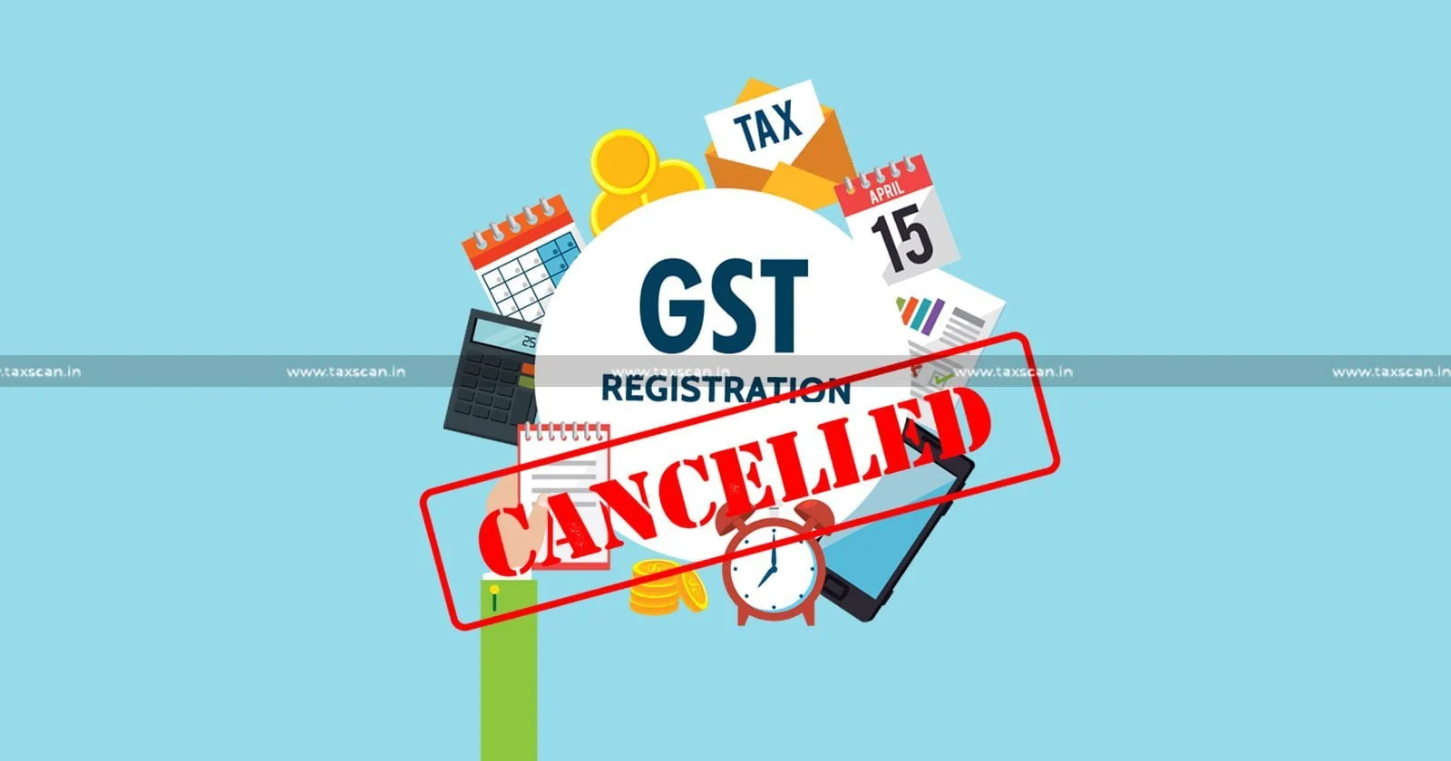 GST Act - Delhi HC - GST registration - Goods and Services Tax - Section 29(2) of the Goods and Services Tax - taxscan