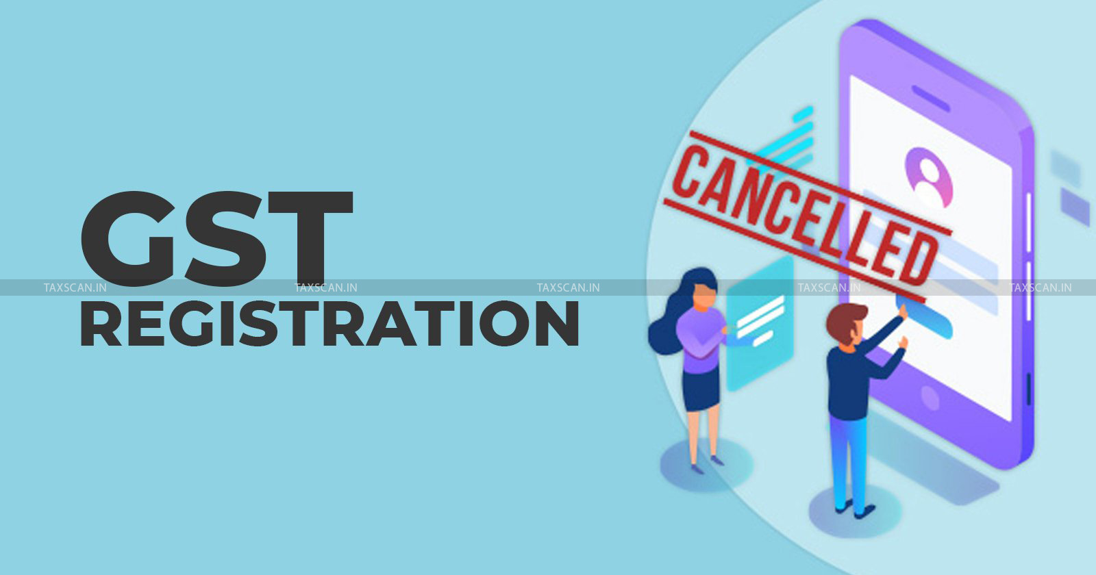 GST - GST registration - GST registration cancellation - ITC - Andhra Pradesh High Court - taxscan