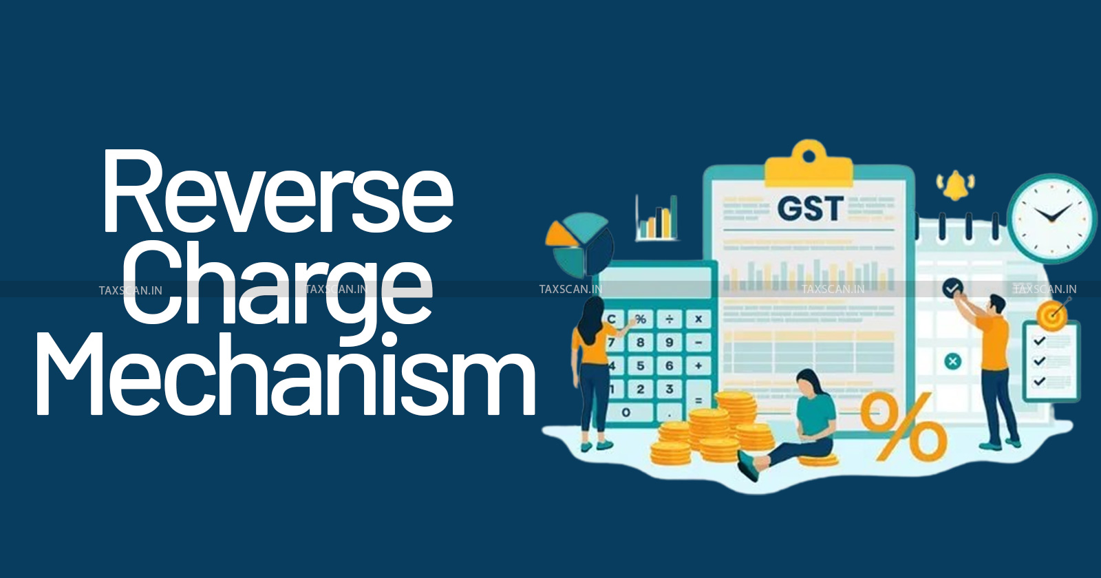 GST - Goods and Services Tax - RCM - Reverse Charge Mechanism - GST Invoice - TAXSCAN