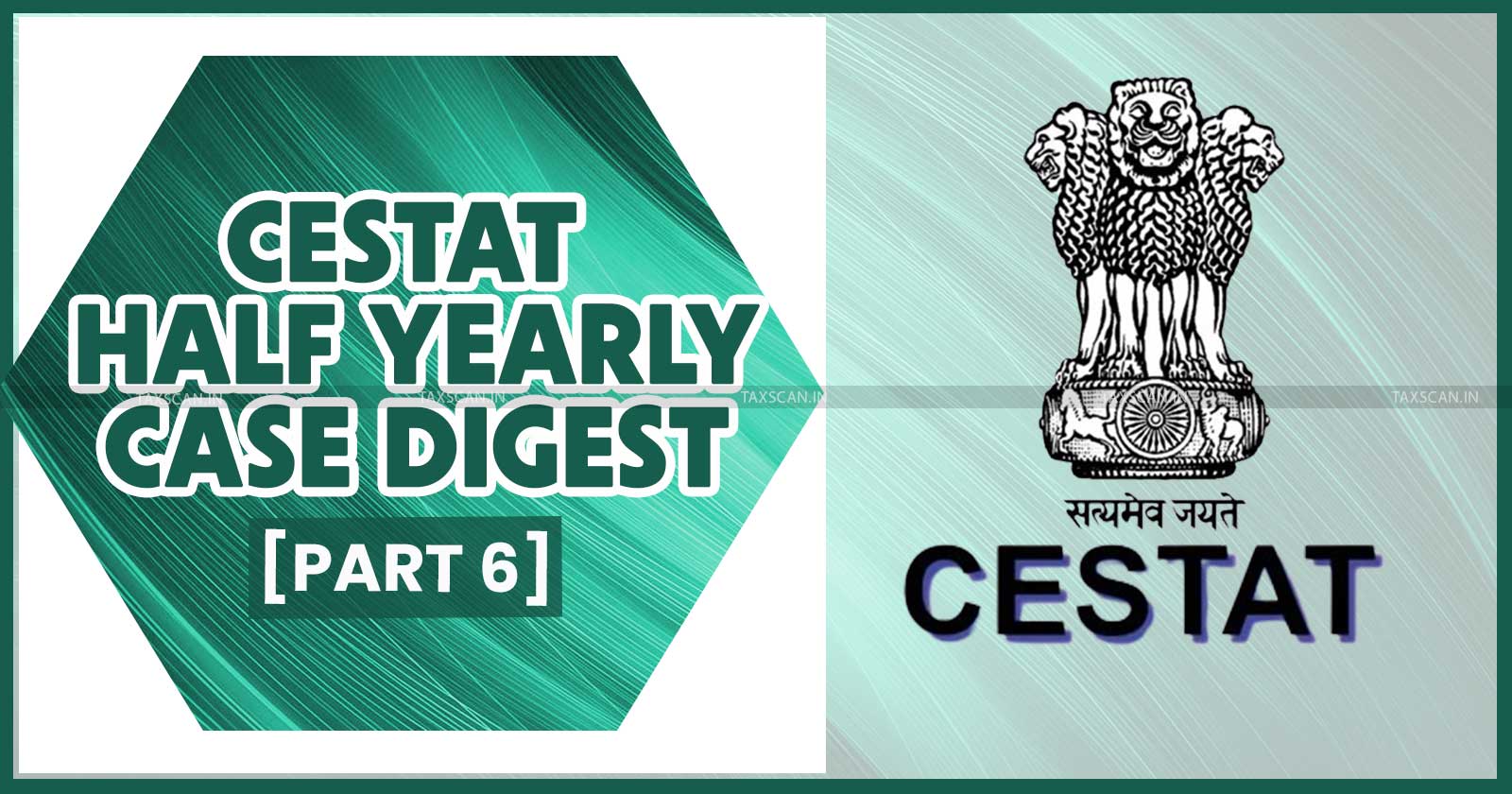 Half Yearly Case Digest - CESTAT Case Digest - Half Yearly Excise and Service Tax Digest - Excise and Service Tax half yearly Case Digest - taxscan