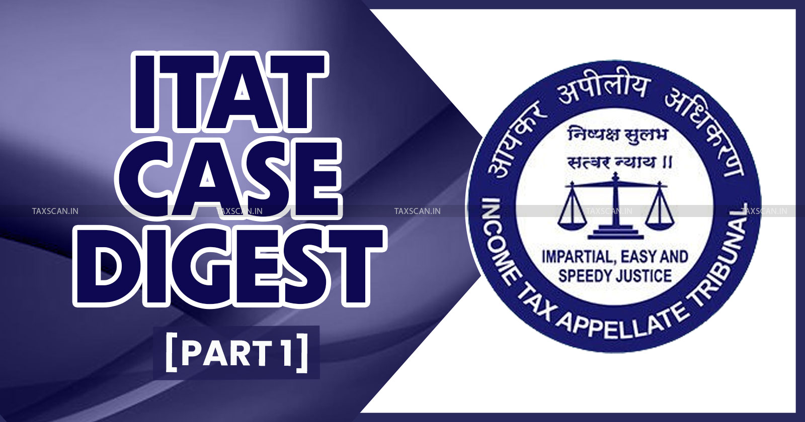 Half Yearly Case Digest - ITAT Case Digest - Half Yearly Income Tax Digest - Income Tax half yearly Case Digest - ITAT Tax Judgement - taxscan