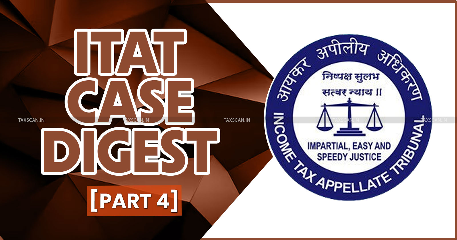 Half Yearly Case Digest - ITAT Case Digest - Half Yearly Income Tax Digest - Income Tax half yearly Case Digest - part IV - taxscan