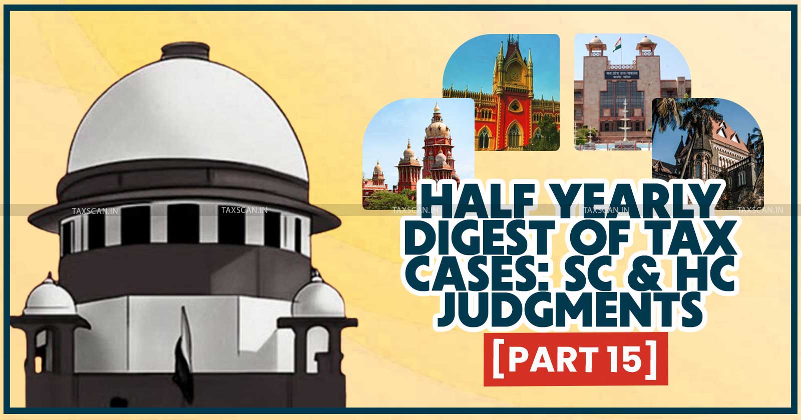 Half Yearly Case - Digest - Supreme Court - High Courts - Case Digest - Half Yearly Digest - TAXSCAN